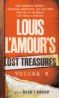 Louis L'Amour's Lost Treasures: Volume 2: More Mysterious Stories, Unfinished Manuscripts, and Lost Notes from One of the World's Most Popular Novelists