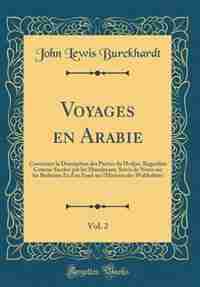 Voyages en Arabie, Vol. 2: Contenant la Description des Parties du Hedjaz, Regardées Comme Sacrées par les Musulmans, Suivis d by John Lewis Burckhardt