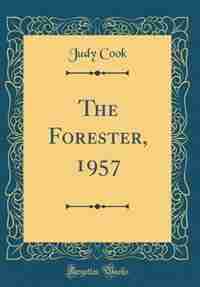 The Forester, 1957 (Classic Reprint) by Judy Cook