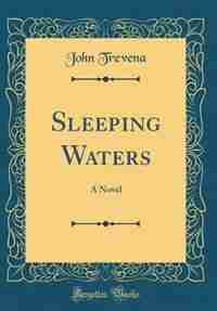 Sleeping Waters: A Novel (Classic Reprint) by John Trevena