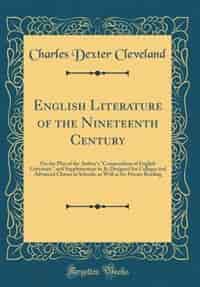 English Literature of the Nineteenth Century: On the Plan of the Author's Compendium of English Literature, and Supplementary to It; Designed for de Charles Dexter Cleveland