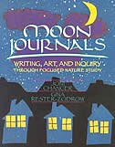 Moon Journals: Writing, Art, And Inquiry Through Focused Nature Study