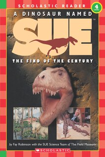 Front cover_A Dinosaur Named Sue: The Find of the Century (Scholastic Reader, Level 4)