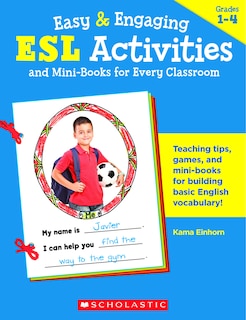 Easy and Engaging ESL Activities and Mini-Books for Every Classroom: Terrific Teaching Tips, Games, Mini-Books & More to Help New Students from Every Nation Build Basic