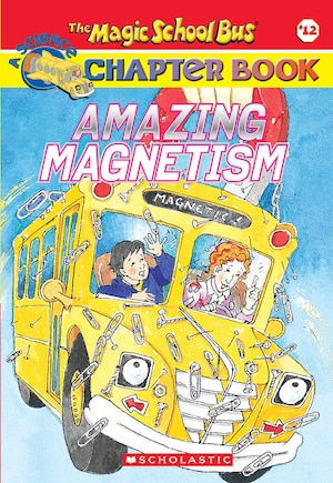 Amazing Magnetism (The Magic School Bus Chapter Book #12)