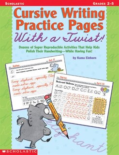 Cursive Writing Practice Pages With a Twist!: Dozens of Super Reproducible Activities That Help Kids Polish Their Handwriting - While Having Fun!