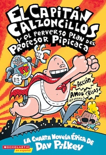 Couverture_Capitán Calzoncillos y el perverso plan del Profesor Pipicaca (Captain Underpants #4)