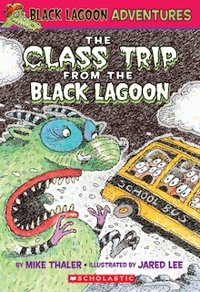 Front cover_The Class Trip From The Black Lagoon (black Lagoon Adventures #1)