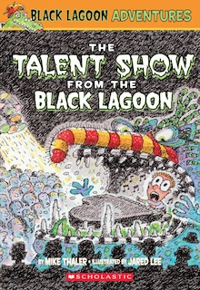 Front cover_The Talent Show From The Black Lagoon (black Lagoon Adventures #2)