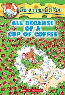 Front cover_All Because Of A Cup Of Coffee (geronimo Stilton #10)