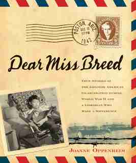Dear Miss Breed: True Stories of the Japanese American Incarceration During World War II and a Librarian Who Made a by Joanne Oppenheim