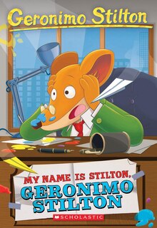 Front cover_My Name Is Stilton, Geronimo Stilton (Geronimo Stilton #19)