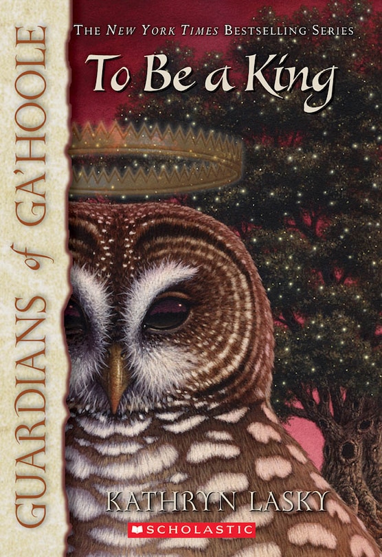 Front cover_To Be A King (guardians Of Ga'hoole #11)