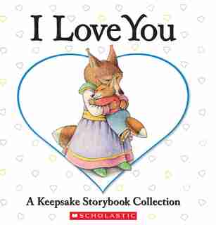 I Love You: A Keepsake Storybook Collection by Liza Baker