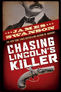 Front cover_Chasing Lincoln's Killer: The Search For John Wilkes Booth