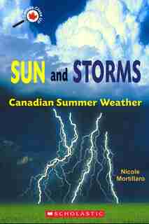 Canada Close Up: Sun and Storms: Canadian Summer Weather by Nicole Mortillaro