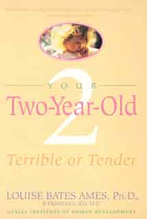 Your Two-year-old: Terrible Or Tender by Louise Bates Ames