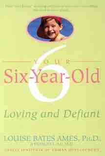 Your Six-year-old: Loving And Defiant by Louise Bates Ames