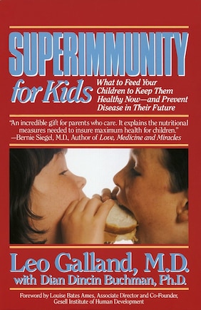 Superimmunity For Kids: What to Feed Your Children to Keep Them Healthy Now, and Prevent Disease in Their Future