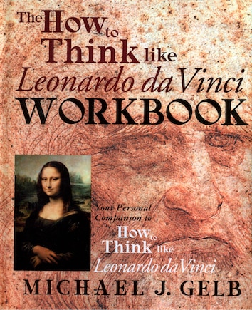 The How To Think Like Leonardo Da Vinci Workbook: Your Personal Companion To How To Think Like Leonardo Da Vinci