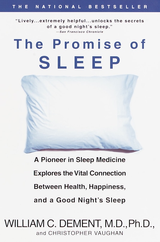 The Promise of Sleep: A Pioneer in Sleep Medicine Explores the Vital Connection Between Health, Happiness, and a Good Night's Sleep