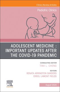 Front cover_Adolescent Health in the Covid-19 Post-Pandemic, An Issue of Pediatric Clinics of North America