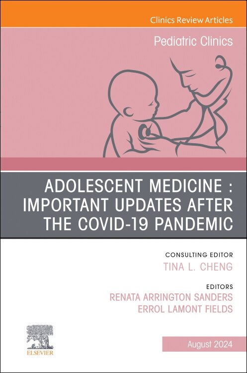 Front cover_Adolescent Health in the Covid-19 Post-Pandemic, An Issue of Pediatric Clinics of North America