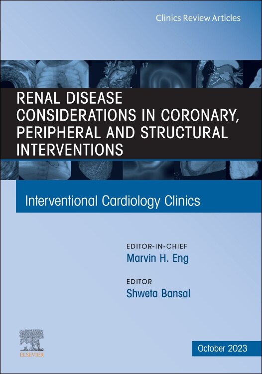 Front cover_Renal Disease and coronary, peripheral and structural interventions, An Issue of Interventional Cardiology Clinics