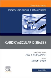 Cardiovascular Diseases, An Issue of Primary Care: Clinics in Office Practice