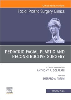Front cover_Pediatric Facial Plastic and Reconstructive Surgery, An Issue of Facial Plastic Surgery Clinics of North America