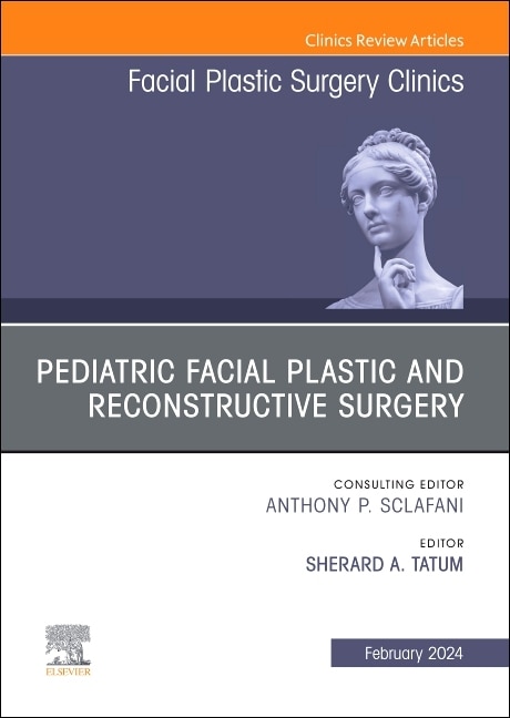 Front cover_Pediatric Facial Plastic and Reconstructive Surgery, An Issue of Facial Plastic Surgery Clinics of North America