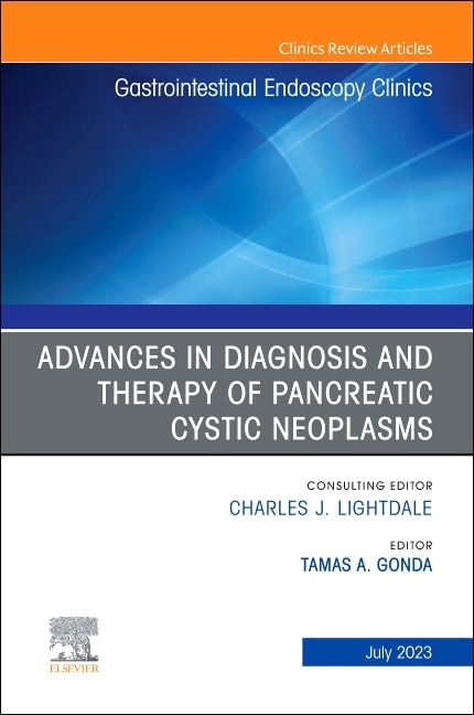 Front cover_Advances in Diagnosis and Therapy of Pancreatic Cystic Neoplasms, An Issue of Gastrointestinal Endoscopy Clinics
