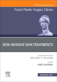 Front cover_Non-Invasive Skin Treatments, An Issue of Facial Plastic Surgery Clinics of North America