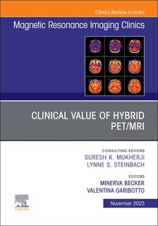 Clinical Value of Hybrid PET/MRI, An Issue of Magnetic Resonance Imaging Clinics of North America