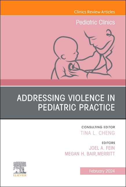 Couverture_Addressing Violence in Pediatric Practice, An Issue of Pediatric Clinics of North America