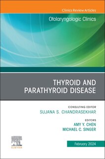 Thyroid and Parathyroid Disease, An Issue of Otolaryngologic Clinics of North America