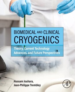 Biomedical and Clinical Cryogenics: Theory, Current Technology Advances, and Future Perspectives