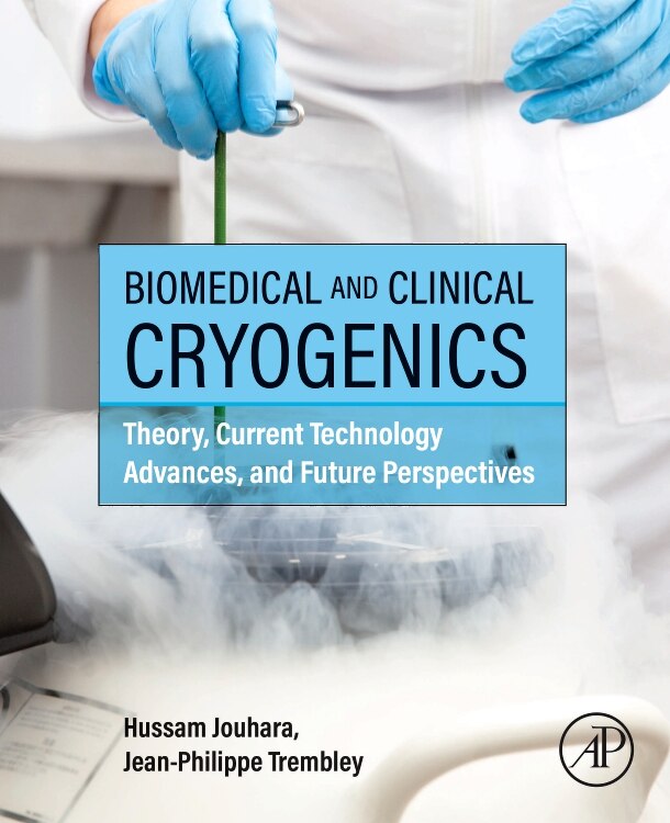 Biomedical and Clinical Cryogenics: Theory, Current Technology Advances, and Future Perspectives