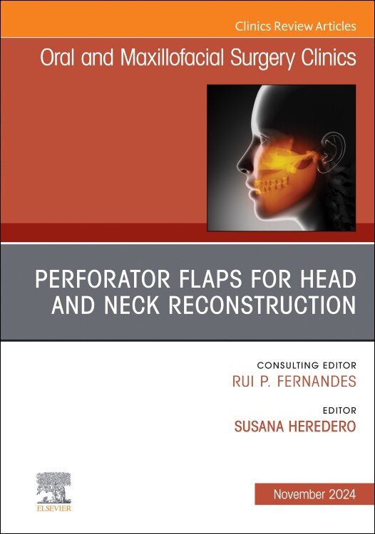 Couverture_Perforator Flaps for Head and Neck Reconstruction, An Issue of Oral and Maxillofacial Surgery Clinics of North America, 1e