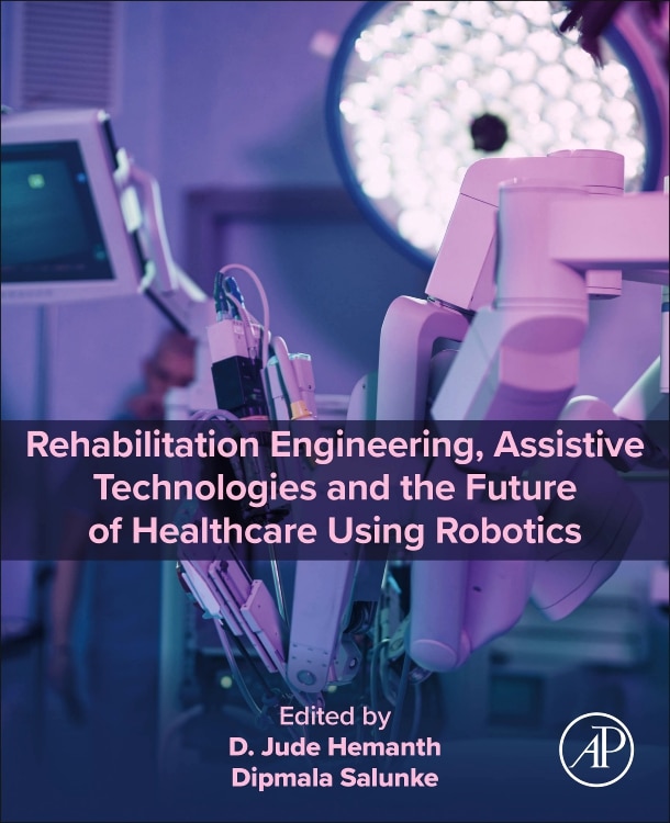 Front cover_Rehabilitation Engineering, Assistive Technologies and the Future of Healthcare Using Robotics
