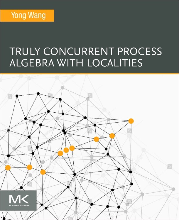 Front cover_Truly Concurrent Process Algebra with Localities