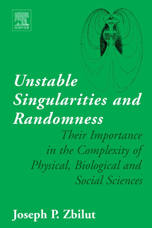 Unstable Singularities And Randomness: Their Importance In The Complexity Of Physical, Biological And Social Sciences