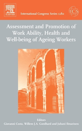 Assessment and Promotion of Work Ability, Health and Well-being of Ageing Workers: Proceedings Of The 2nd International Symposium On Work Ability Held In Verona, Italy Between 18 And