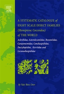 A Systematic Catalogue of Eight Scale Insect Families (Hemiptera: Coccoidea) of the World: Aclerdidae, Asterolecaniidae, Beesoniidae, Carayonemidae, Conchaspididae, Dactylopiidae, Kerriidae and Lecanodiaspididae
