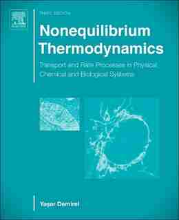 Nonequilibrium Thermodynamics: Transport And Rate Processes In Physical, Chemical And Biological Systems by Yasar Demirel