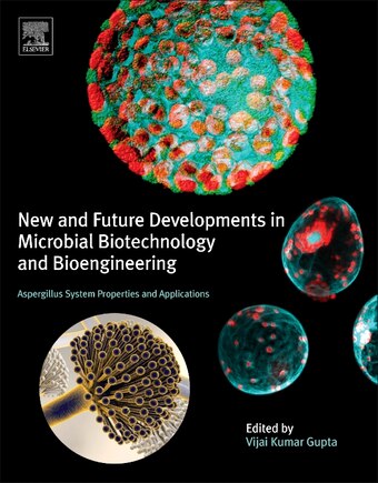 New And Future Developments In Microbial Biotechnology And Bioengineering: Aspergillus System Properties And Application: Aspergillus System Properties And Applications