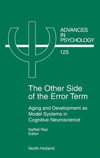 The Other Side Of The Error Term: Aging And Development As Model Systems In Cognitive Neuroscience