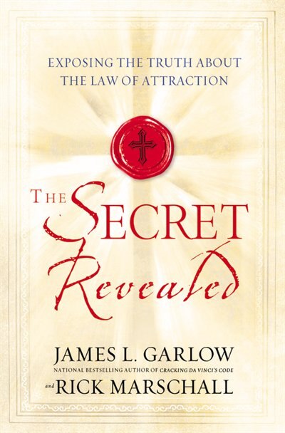 The Secret Revealed: Exposing The Truth About The Law Of Attraction