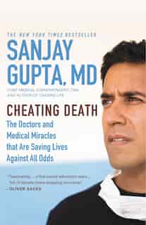 Cheating Death: The Doctors And Medical Miracles That Are Saving Lives Against All Odds de Sanjay Gupta