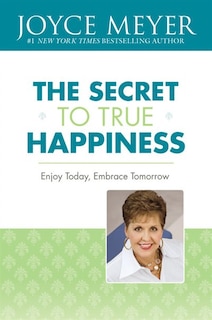 The Secret to True Happiness: Enjoy Today, Embrace Tomorrow